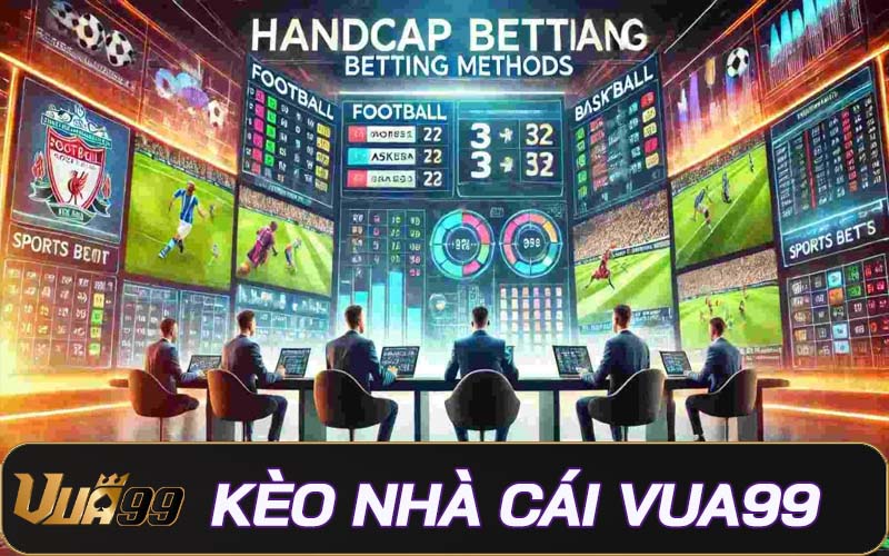 Kèo nhà cái Vua99 – Tổng hợp các kèo cá cược thể thao uy tín
