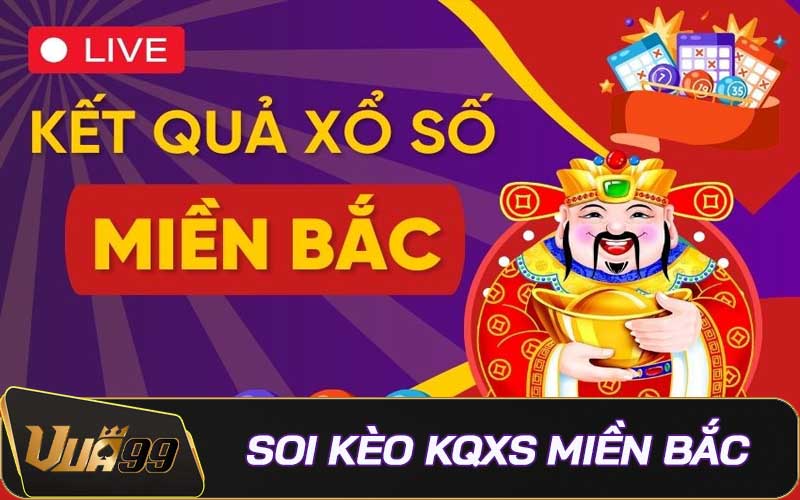 Soi kèo xổ số Miền Bắc - Dự đoán soi cầu KQXS Miền Bắc 2025