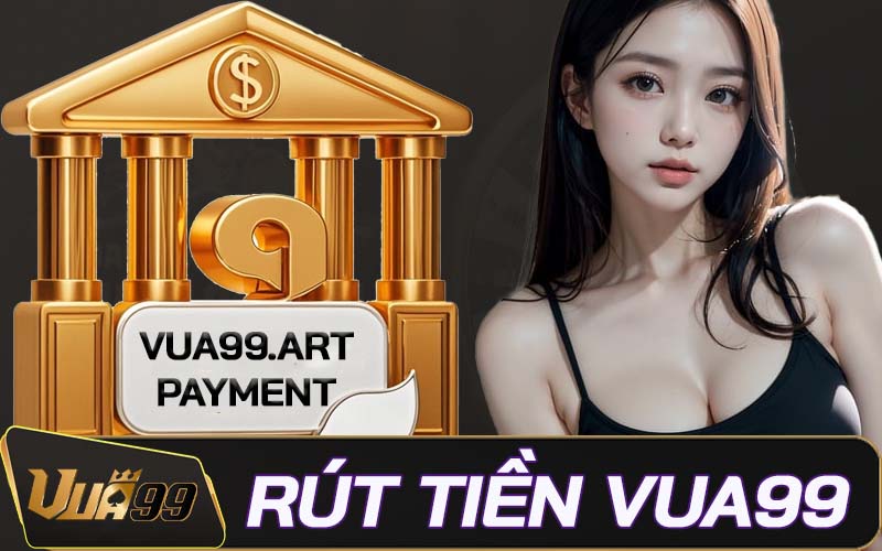 Hướng dẫn rút tiền Vua99 và Cách khắc phục sự cố thanh toán